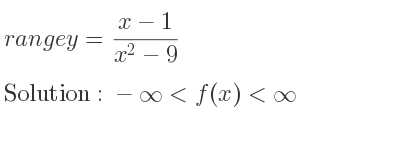 The range of y=(x-1)/(x^2-9) is -infinity <f(x)<infinity